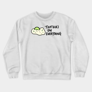 Tzatziki (Sauce) on Everything Crewneck Sweatshirt